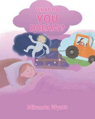 What do you Dream? by Wyatt, Miranda