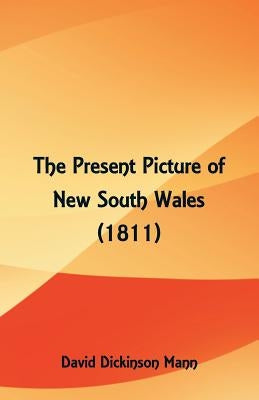 The Present Picture of New South Wales (1811) by Mann, David Dickinson
