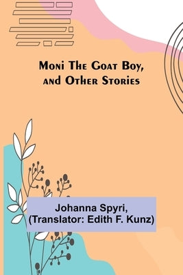 Moni the Goat Boy, and Other Stories by Spyri, Johanna