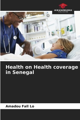 Health on Health coverage in Senegal by Lo, Amadou Fall