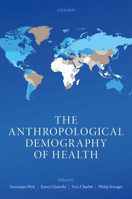 The Anthropological Demography of Health by Petit, Véronique