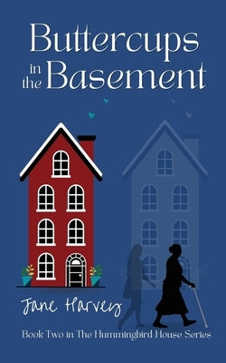 Buttercups in the Basement: Book Two in the Hummingbird House Series by Harvey, Jane
