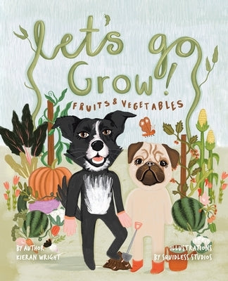 Let's Go Grow!: Fruits and Vegetables by Wright, Kieran