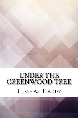 Under the Greenwood Tree by Hardy, Thomas