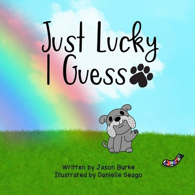 Just Lucky I Guess by Seago, Danielle