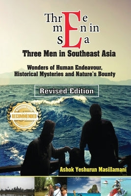 Three Men in Sea (Southeast Asia): Wonders of Human Endeavour, Historical Mysteries and Nature's Bounty by Masillamani, Ashok
