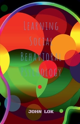 Learning Social Behavioral Psychology by Lok, John