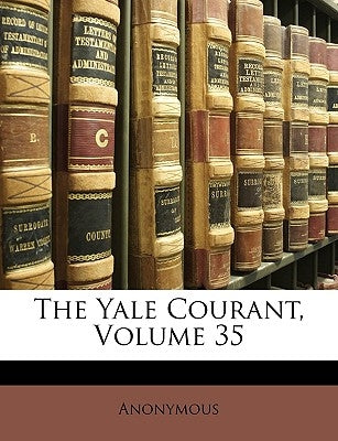 The Yale Courant, Volume 35 by Anonymous