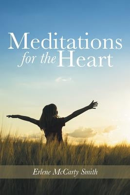 Meditations for the Heart by McCarty Smith, Erlene