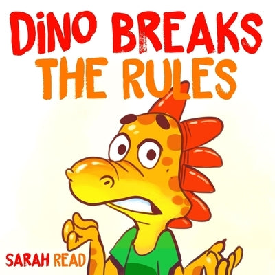 Dino Breaks The Rules: (Children's Books, Emotions & Feelings, Kids ages 3 5, preschool) by Read, Sarah