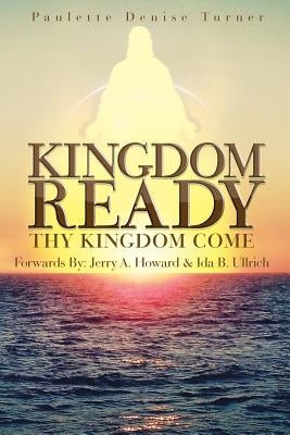 Kingdom Ready: Thy Kingdom Come by Turner, Paulette Denise