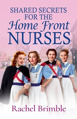 Shared Secrets for the Home Front Nurses by Brimble, Rachel