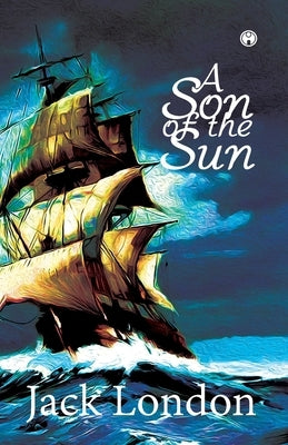 A Son of the Sun by London, Jack