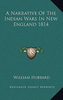 A Narrative Of The Indian Wars In New England 1814 by Hubbard, William