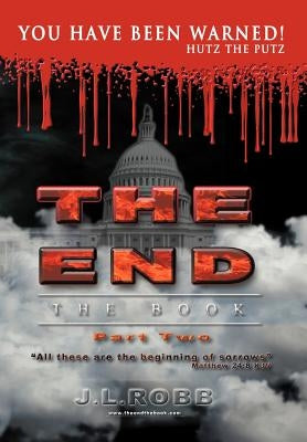 The End the Book: Part Two You Have Been Warned by Robb, J. L.