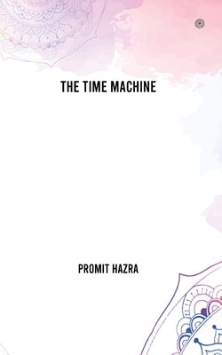 The Time Machine by Hazra, Promit