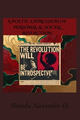 The Revolution Will Be Introspective by Alexander-El, Shonda