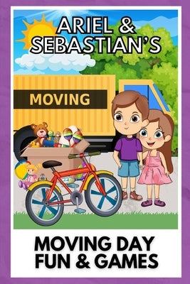 Moving Day Fun & Games: Gulfport Adventures: Overcoming Fears & Finding Friends on the First Day by Siemiontkowski, Susan