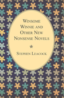 Winsome Winnie and Other New Nonsense Novels by Leacock, Stephen