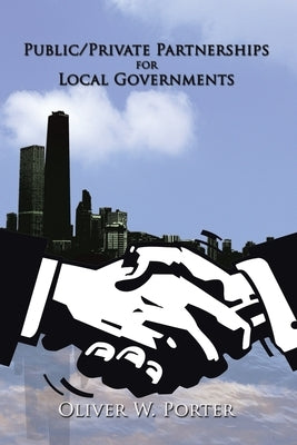 Public/Private Partnerships for Local Governments by Porter, Oliver W.