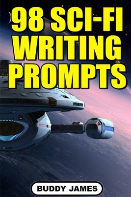 98 Sci-fi Writing Prompts by James, Buddy