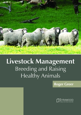 Livestock Management: Breeding and Raising Healthy Animals by Greer, Roger