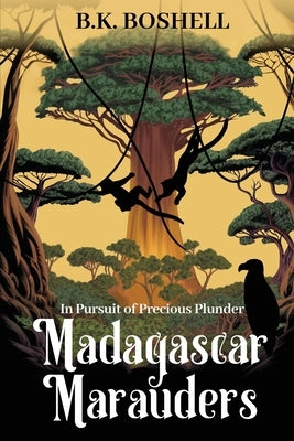 Madagascar Marauders: In Pursuit of Precious Plunder by Boshell, B. K.