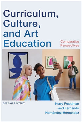 Curriculum, Culture, and Art Education: Comparative Perspectives by Freedman, Kerry