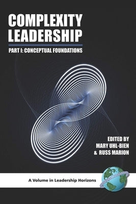 Complexity Leadership: Part 1: Conceptual Foundations by Marion, Russ