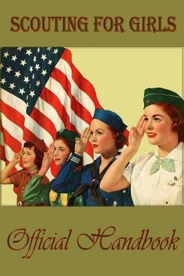 Scouting for girls; official handbook of the Girl Scouts by Scouts, Girl