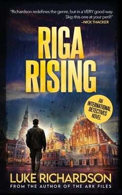 Riga Rising: International Detectives book 5 by Richardson, Luke