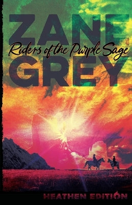 Riders of the Purple Sage (Heathen Edition) by Grey, Zane