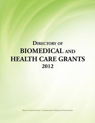 Directory of Biomedical and Health Care Grants 2012 by Schafer, Ed S. Louis S.