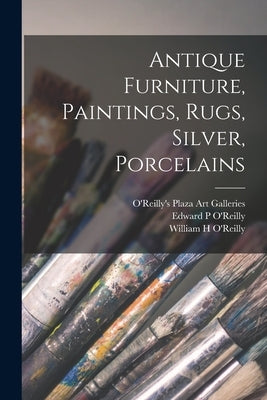 Antique Furniture, Paintings, Rugs, Silver, Porcelains by O'Reilly's Plaza Art Galleries