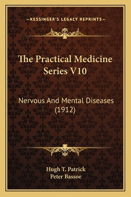 The Practical Medicine Series V10: Nervous And Mental Diseases (1912) by Patrick, Hugh T.