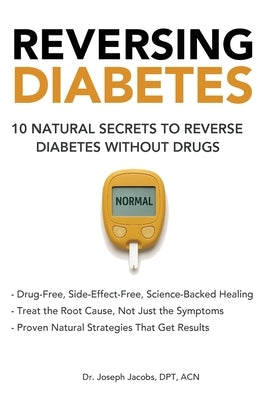 Reversing Diabetes: 10 Natural Secrets to Reverse Diabetes Without Drugs by Jacobs, Joseph