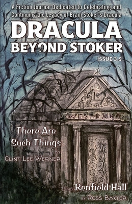 Dracula Beyond Stoker Issue 3.5: There Are Such Things by Werner, C. L.