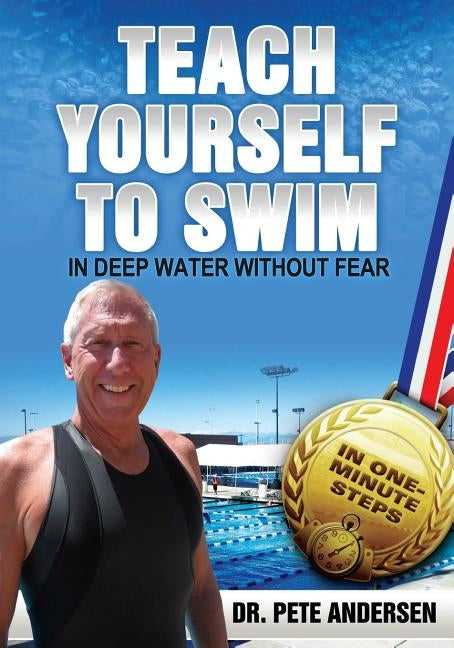 Teach Yourself To Swim In Deep Water Without Fear: In One Minute Steps by Andersen, Pete