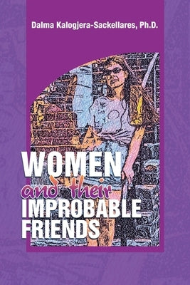Women and their Improbable Friends by Kalogjera-Sackellares, Dalma