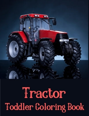 Toddler Coloring Book Tractor: The Perfect Fun Farm Based Gift for Toddlers and Kids Ages 4-8 - Boys and Girls Coloring Books by Coloring Art Se, Edition