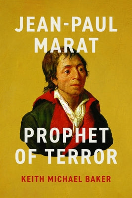 Jean-Paul Marat: Prophet of Terror by Baker, Keith Michael