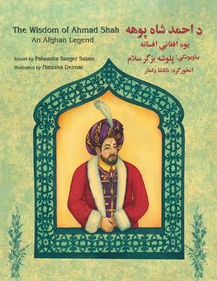 The Wisdom of Ahmad Shah: English-Pashto Edition by Bazger Salam, Palwasha