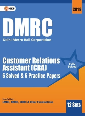 Dmrc 2019: Customer Relations Assistant (CRA) - Previous Years' Solved Papers (12 Sets) by Gkp
