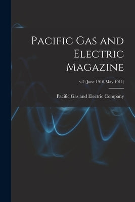 Pacific Gas and Electric Magazine; v.2 (June 1910-May 1911) by Pacific Gas and Electric Company