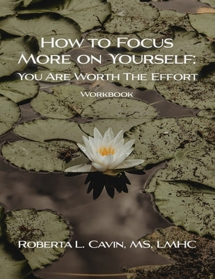 How to Focus More on Yourself: Workbook by Cavin, Roberta L.