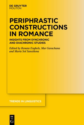 Periphrastic Constructions in Romance: Insights from Synchronic and Diachronic Studies by Enghels, Renata