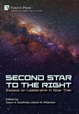Second Star to the Right: Essays on Leadership in Star Trek by Kaufman, Jason A.