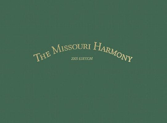 The Missouri Harmony Songbook: 2005 Edition Volume 1 by Carden, Allen D.