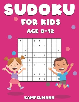 Sudoku for Kids Age 8-12: 200 Large Print Sudokus for Kids with Solutions - A4 by Kampelmann