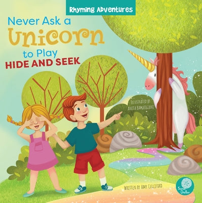 Never Ask a Unicorn to Play Hide and Seek by Culliford, Amy
